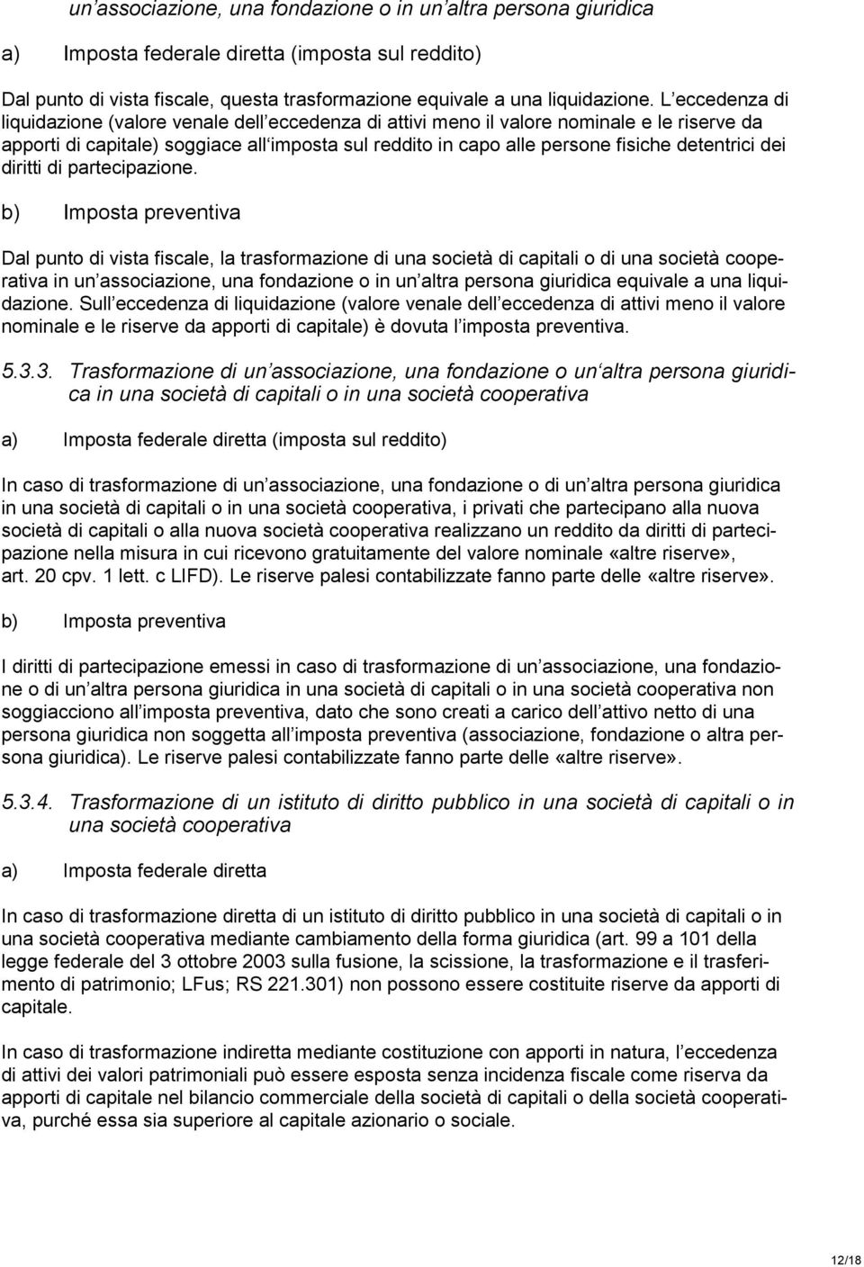 detentrici dei diritti di partecipazione.