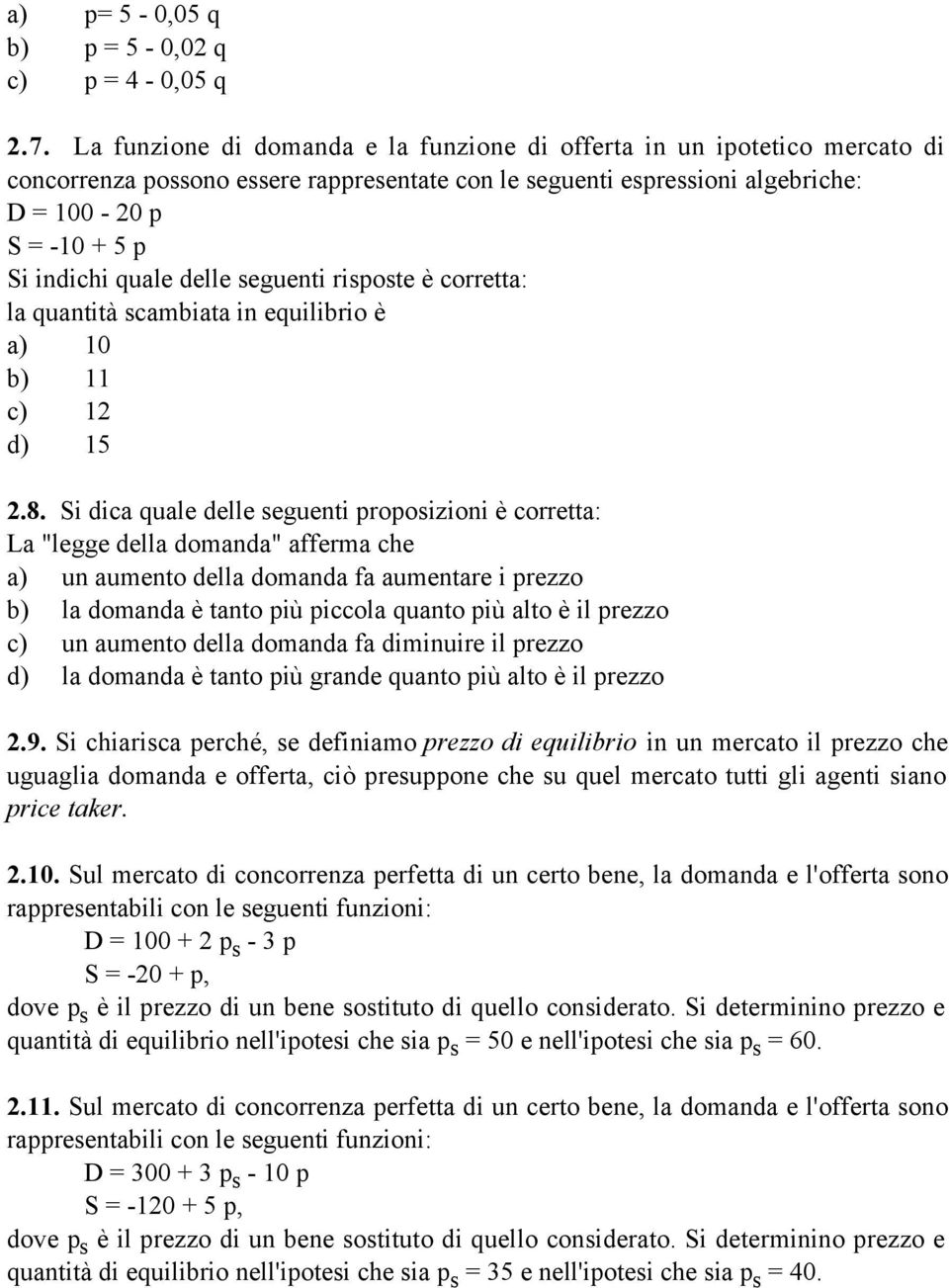 delle seguenti risposte è corretta: la quantità scambiata in equilibrio è a) 10 b) 11 c) 12 d) 15 2.8.