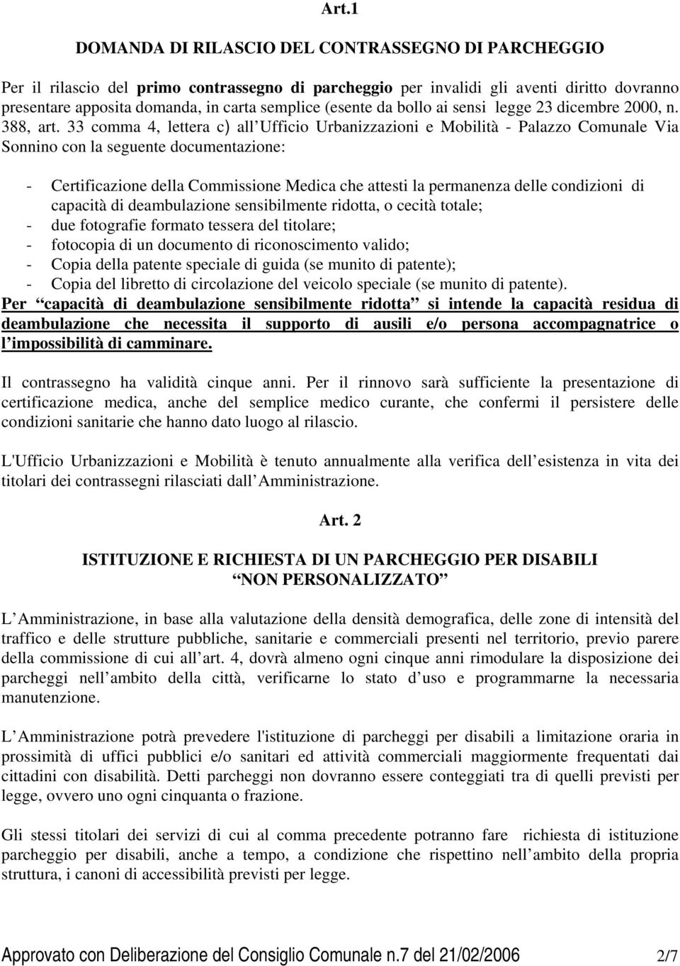 33 comma 4, lettera c) all Ufficio Urbanizzazioni e Mobilità - Palazzo Comunale Via Sonnino con la seguente documentazione: - Certificazione della Commissione Medica che attesti la permanenza delle