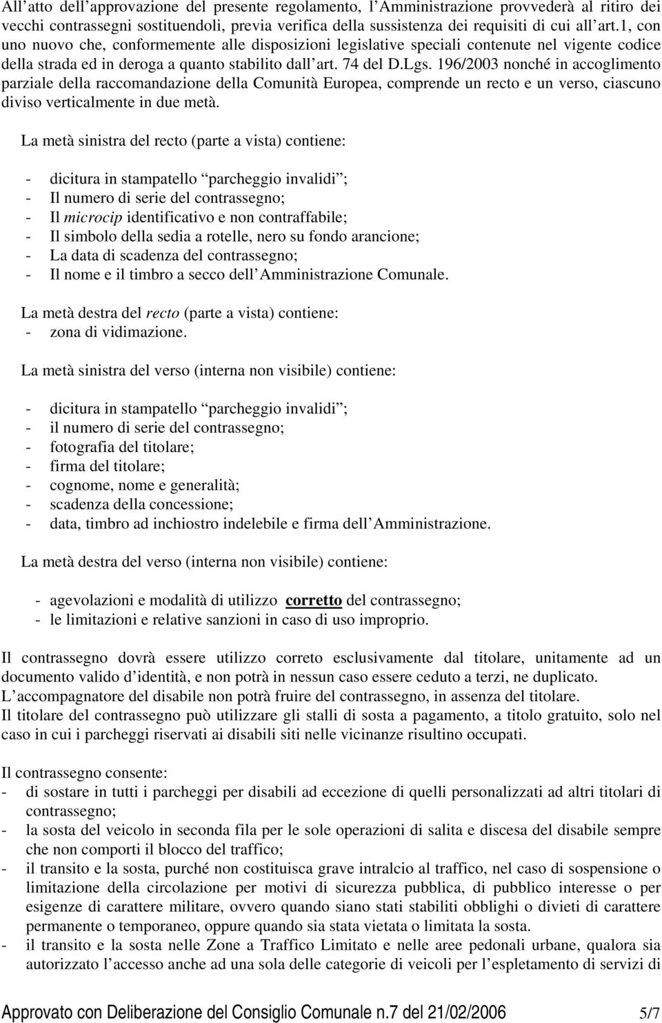 196/2003 nonché in accoglimento parziale della raccomandazione della Comunità Europea, comprende un recto e un verso, ciascuno diviso verticalmente in due metà.