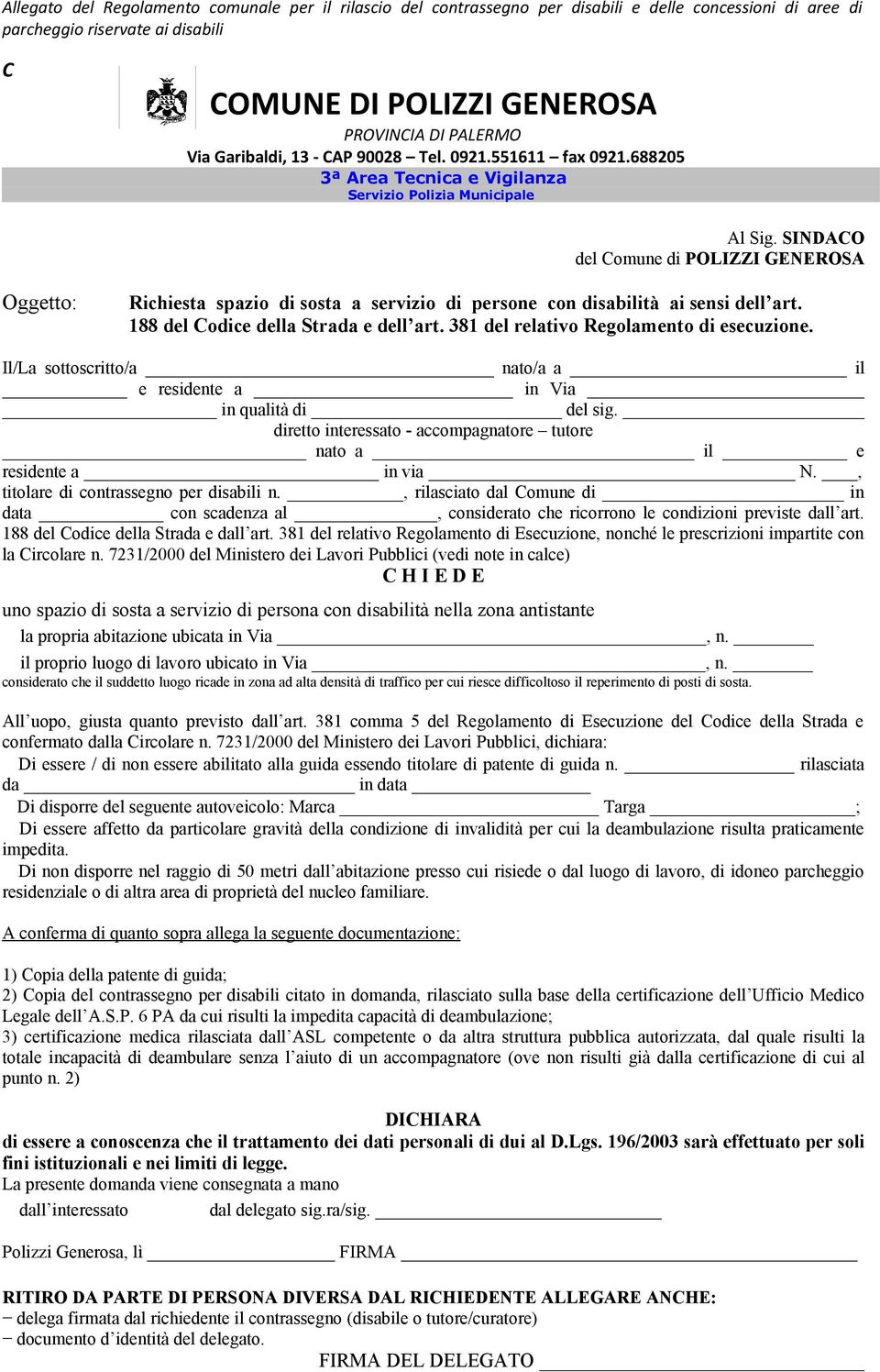 381 del relativo Regolamento di esecuzione. Il/La sottoscritto/a nato/a a il e residente a in Via in qualità di del sig. diretto interessato - accompagnatore tutore nato a il e residente a in via N.