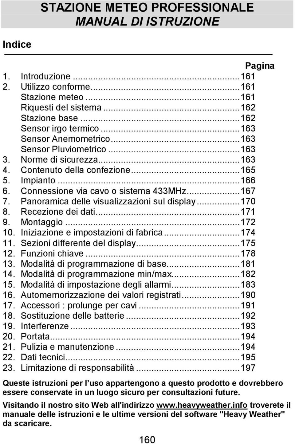 Panoramica delle visualizzazioni sul display...170 8. Recezione dei dati...171 9. Montaggio...172 10. Iniziazione e impostazioni di fabrica...174 11. Sezioni differente del display...175 12.