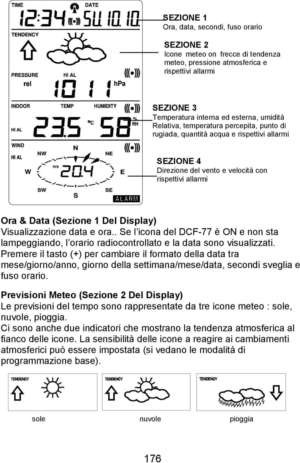 ora.. Se l icona del DCF-77 è ON e non sta lampeggiando, l orario radiocontrollato e la data sono visualizzati.