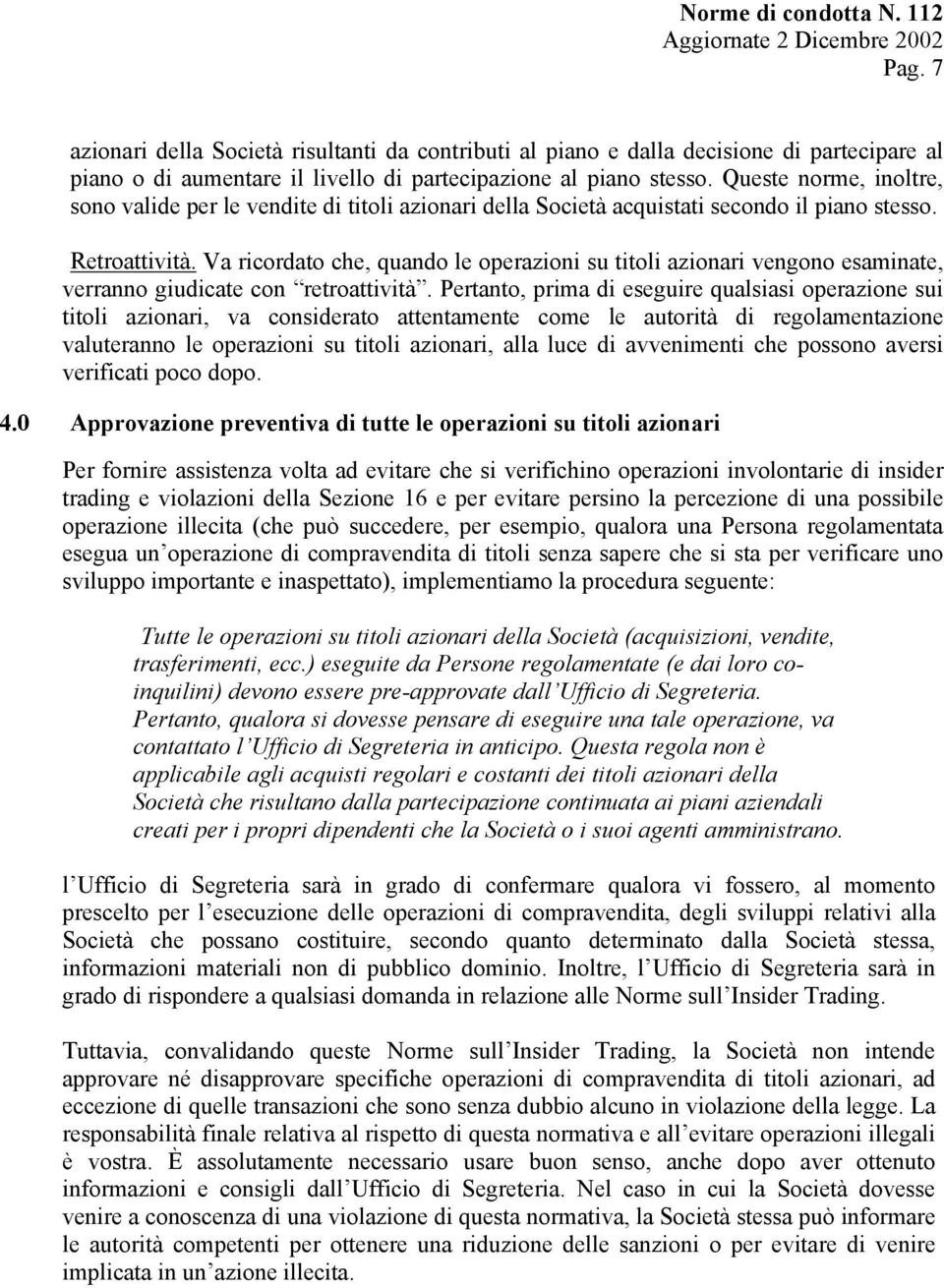 Va ricordato che, quando le operazioni su titoli azionari vengono esaminate, verranno giudicate con retroattività.