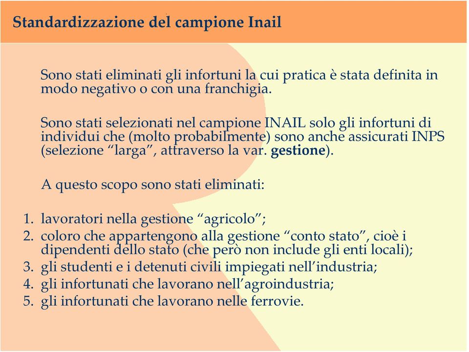 gestione). A questo scopo sono stati eliminati: 1. lavoratori nella gestione agricolo ; 2.