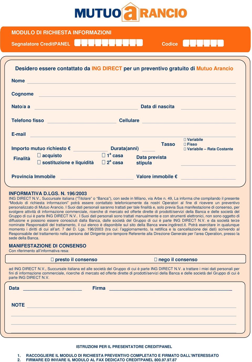 Immobile Valore immobile INFORMATIVA D.LGS. N. 196/2003 ING DIRECT N.V., Succursale italiana ( Titolare o Banca ), con sede in Milano, via Arbe n.