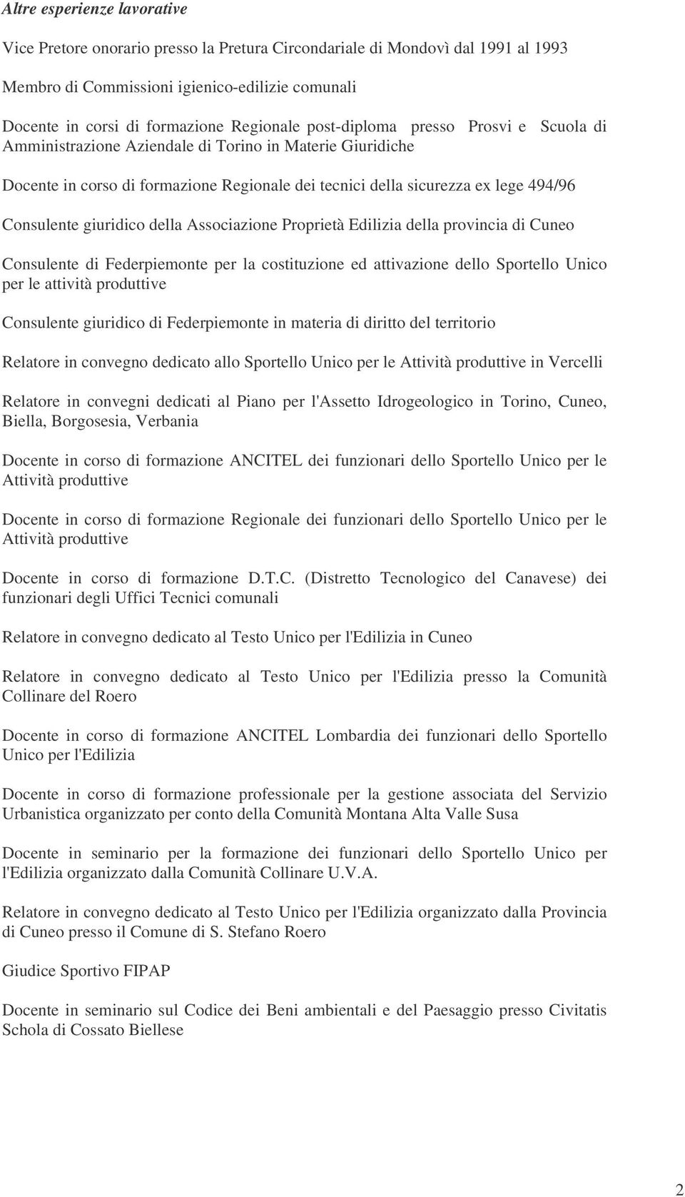 giuridico della Associazione Proprietà Edilizia della provincia di Cuneo Consulente di Federpiemonte per la costituzione ed attivazione dello Sportello Unico per le attività produttive Consulente