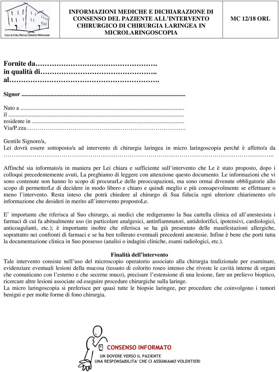 . Affinché sia informato/a in maniera per Lei chiara e sufficiente sull intervento che Le è stato proposto, dopo i colloqui precedentemente avuti, La preghiamo di leggere con attenzione questo