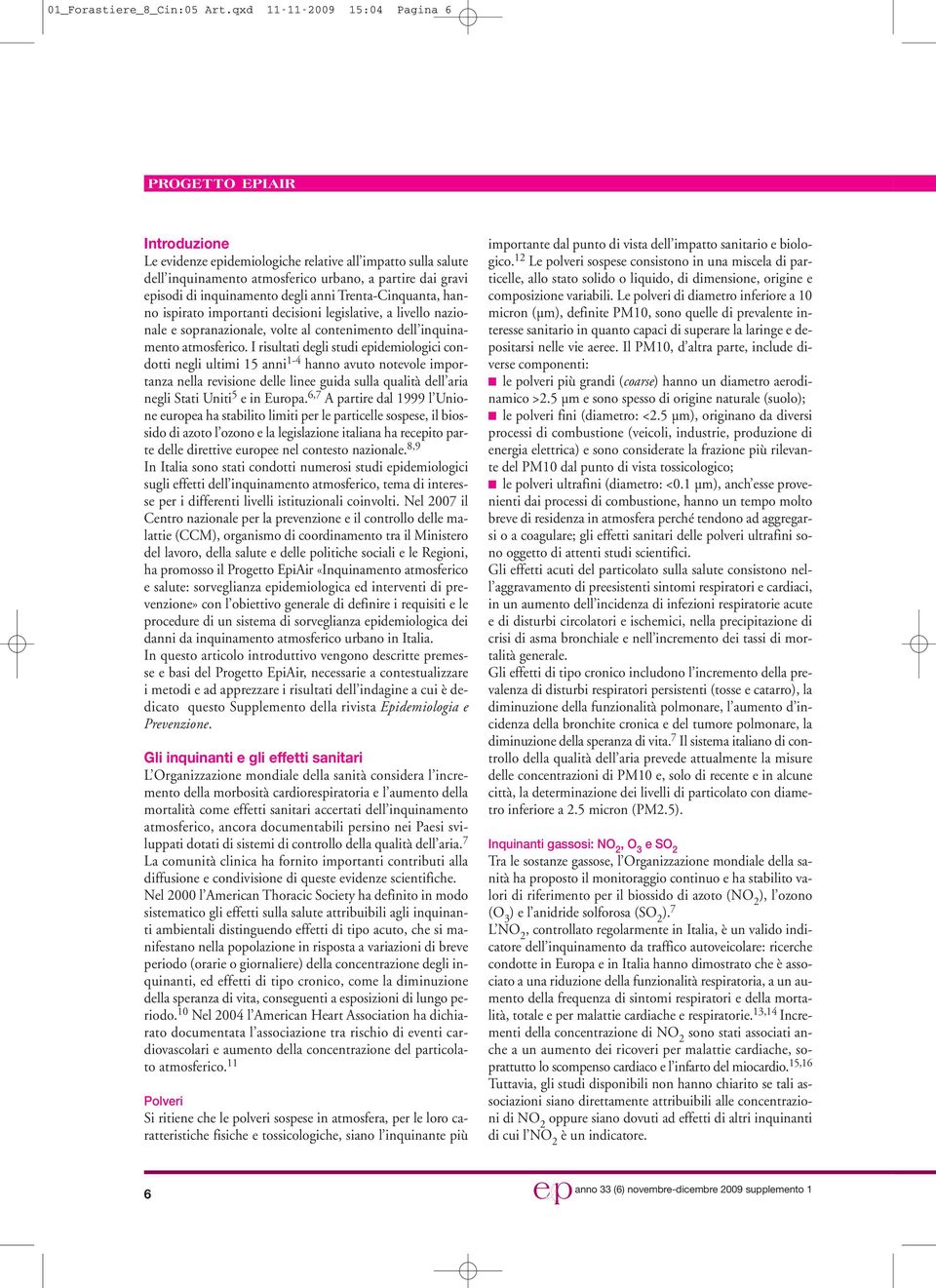 Trenta-Cinquanta, hanno ispirato importanti decisioni legislative, a livello nazionale e sopranazionale, volte al contenimento dell inquinamento atmosferico.