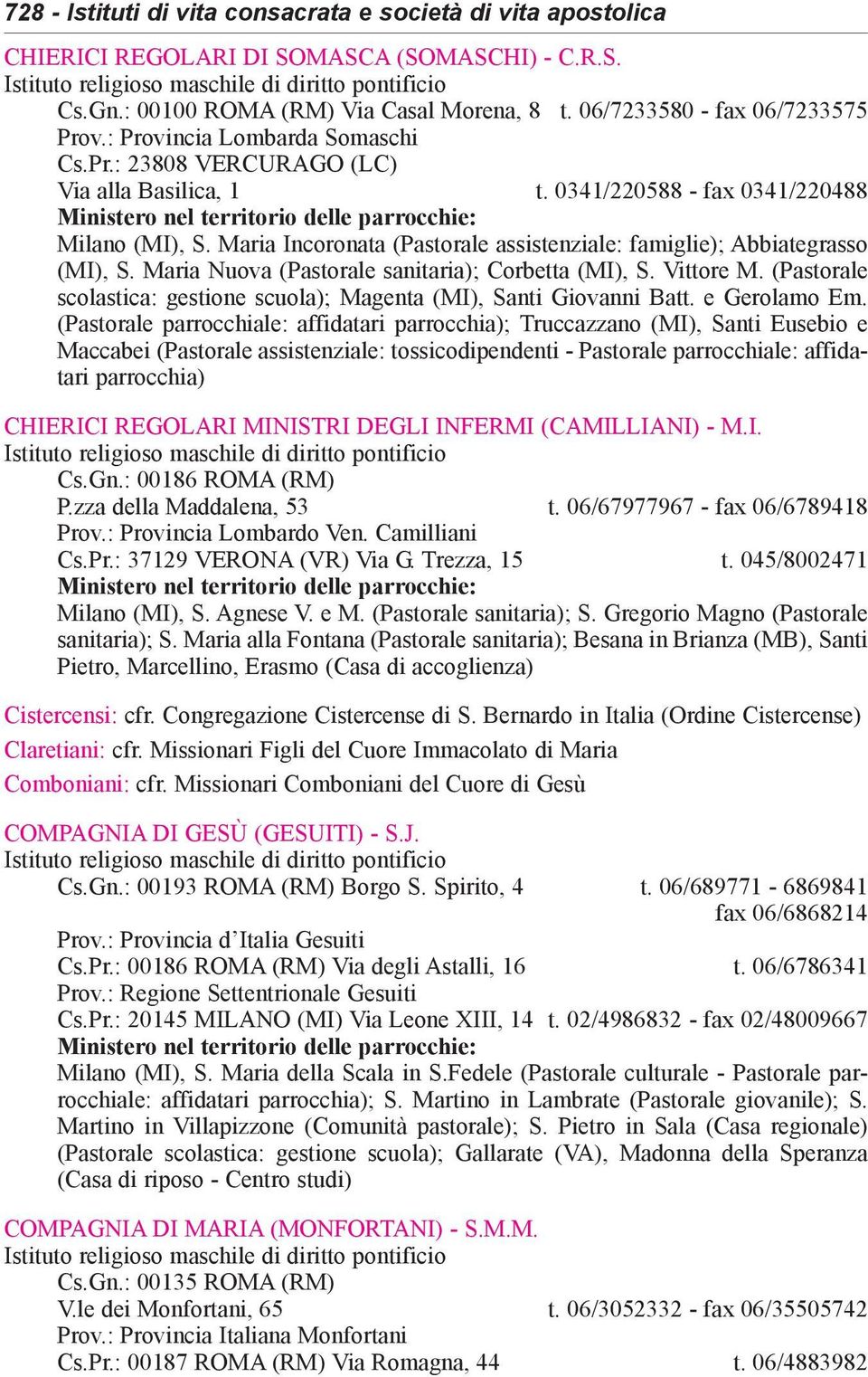Maria Incoronata (Pastorale assistenziale: famiglie); Abbiategrasso (MI), S. Maria Nuova (Pastorale sanitaria); Corbetta (MI), S. Vittore M.