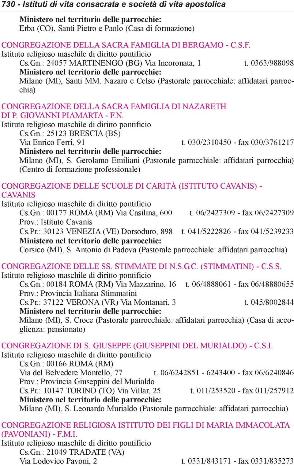 GIOVANNI PIAMARTA - F.N. Cs.Gn.: 25123 BRESCIA (BS) Via Enrico Ferri, 91 t. 030/2310450 - fax 030/3761217 Milano (MI), S.