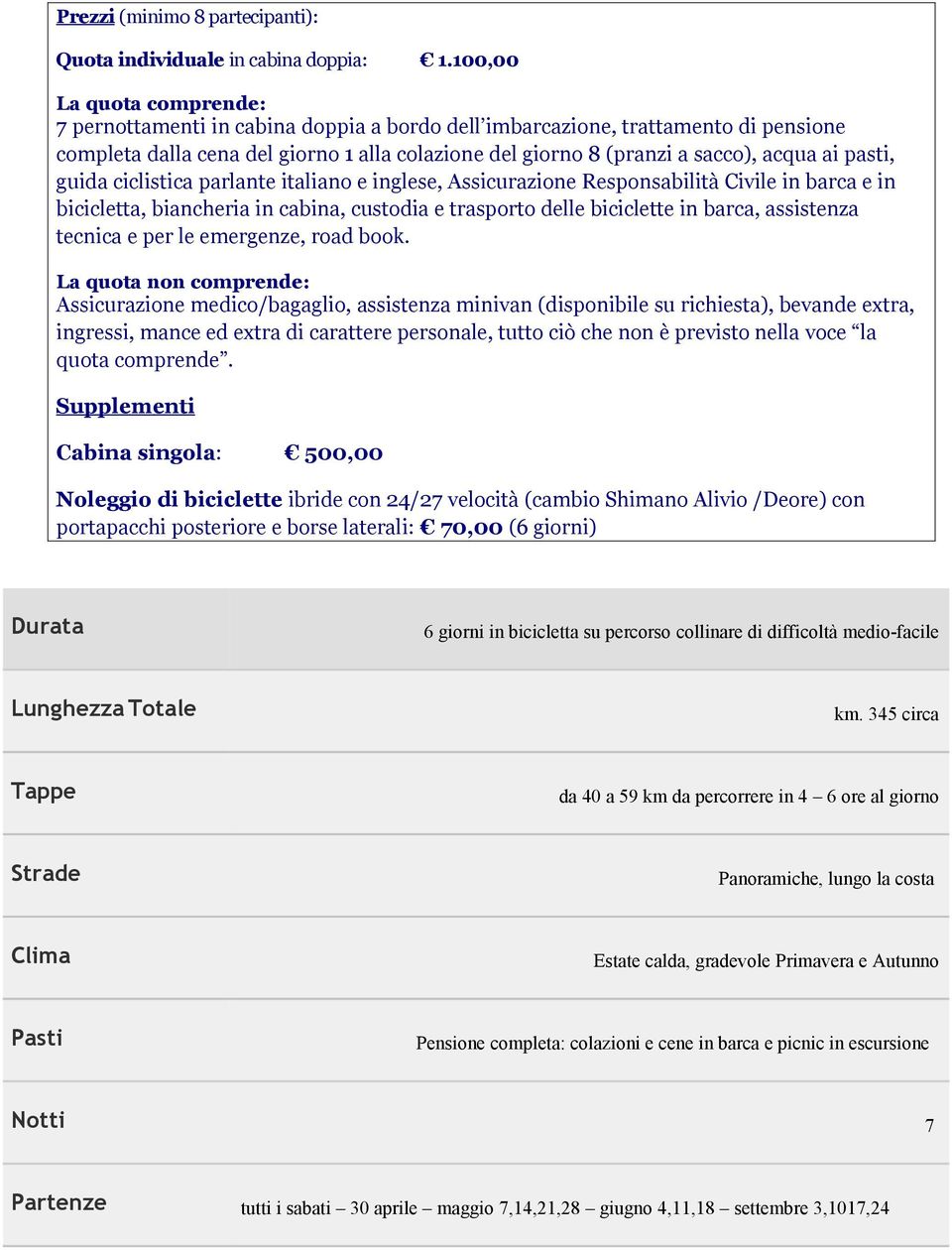 pasti, guida ciclistica parlante italiano e inglese, Assicurazione Responsabilità Civile in barca e in bicicletta, biancheria in cabina, custodia e trasporto delle biciclette in barca, assistenza