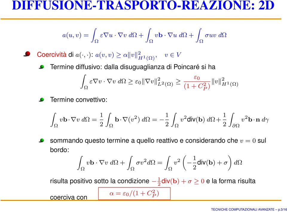 div(b) d+ 1 2 v 2 b n dγ sommando questo termine a quello reattivo e considerando che v = 0 sul bordo: ( vb v d + σv 2 d = v 2 1 ) 2 div(b) +