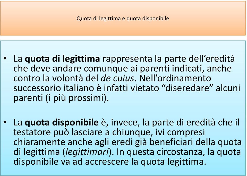 Nell ordinamento successorio italiano è infatti vietato diseredare alcuni parenti (i più prossimi).