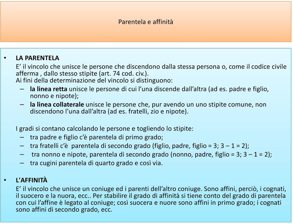 padre e figlio, nonno e nipote); la linea collateraleunisce le persone che, pur avendo un uno stipite comune, non discendono l una dall altra (ad es. fratelli, zio e nipote).