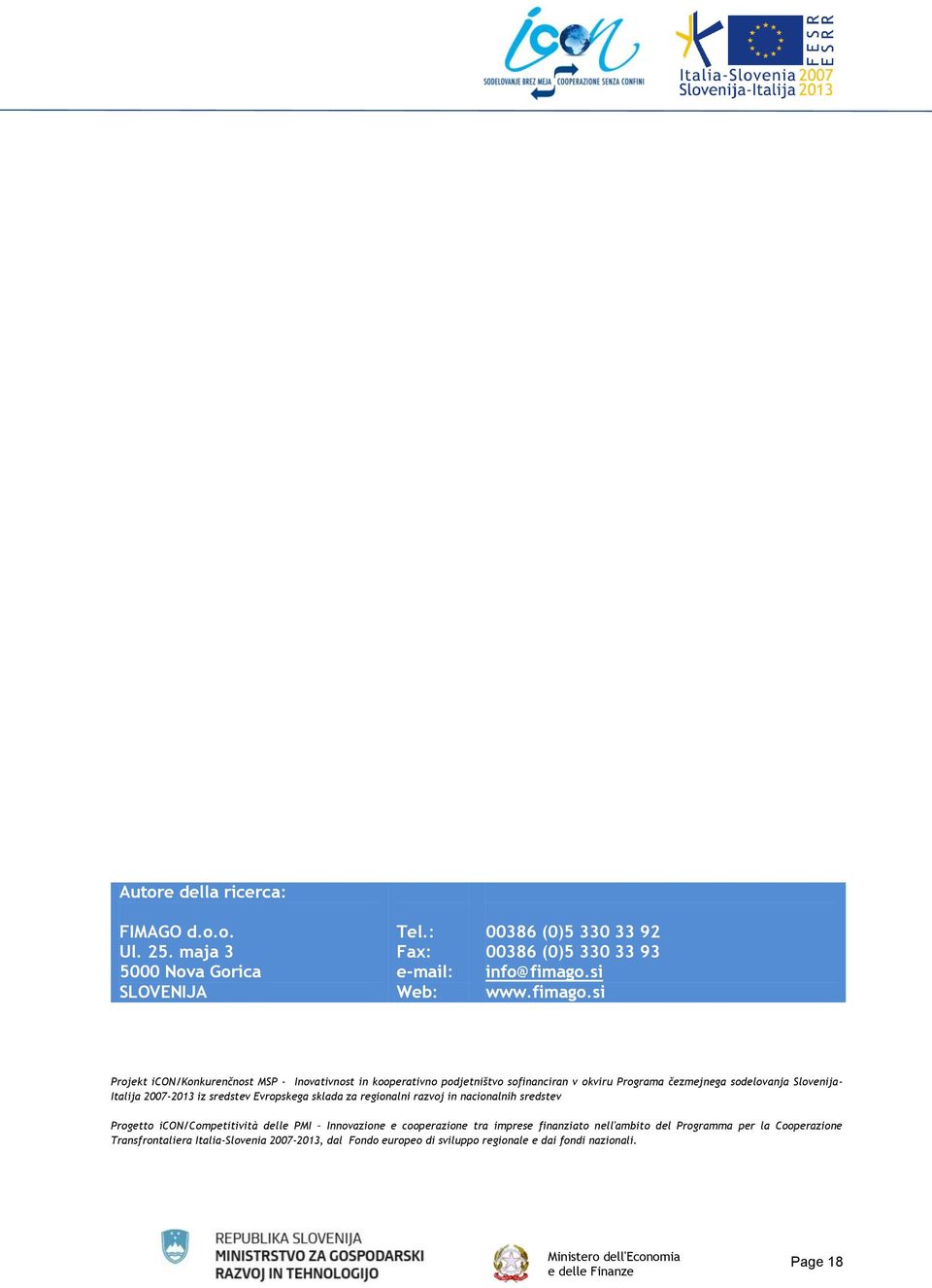 si Projekt icon/konkurenčnost MSP - Inovativnost in kooperativno podjetništvo sofinanciran v okviru Programa čezmejnega sodelovanja Slovenija- Italija 2007-2013 iz sredstev