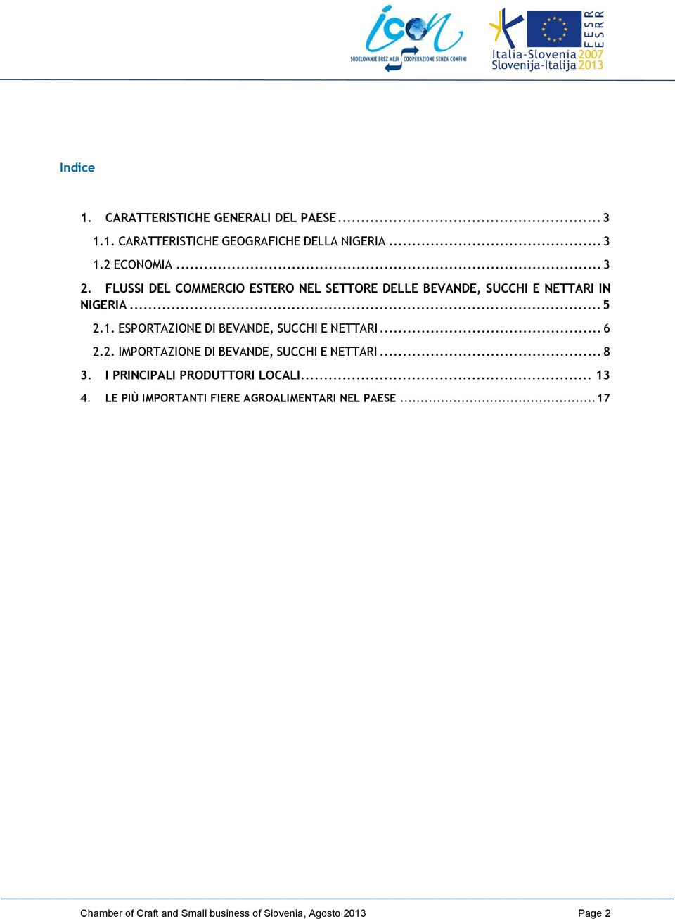 ESPORTAZIONE DI BEVANDE, SUCCHI E NETTARI... 6 2.2. IMPORTAZIONE DI BEVANDE, SUCCHI E NETTARI... 8 3.