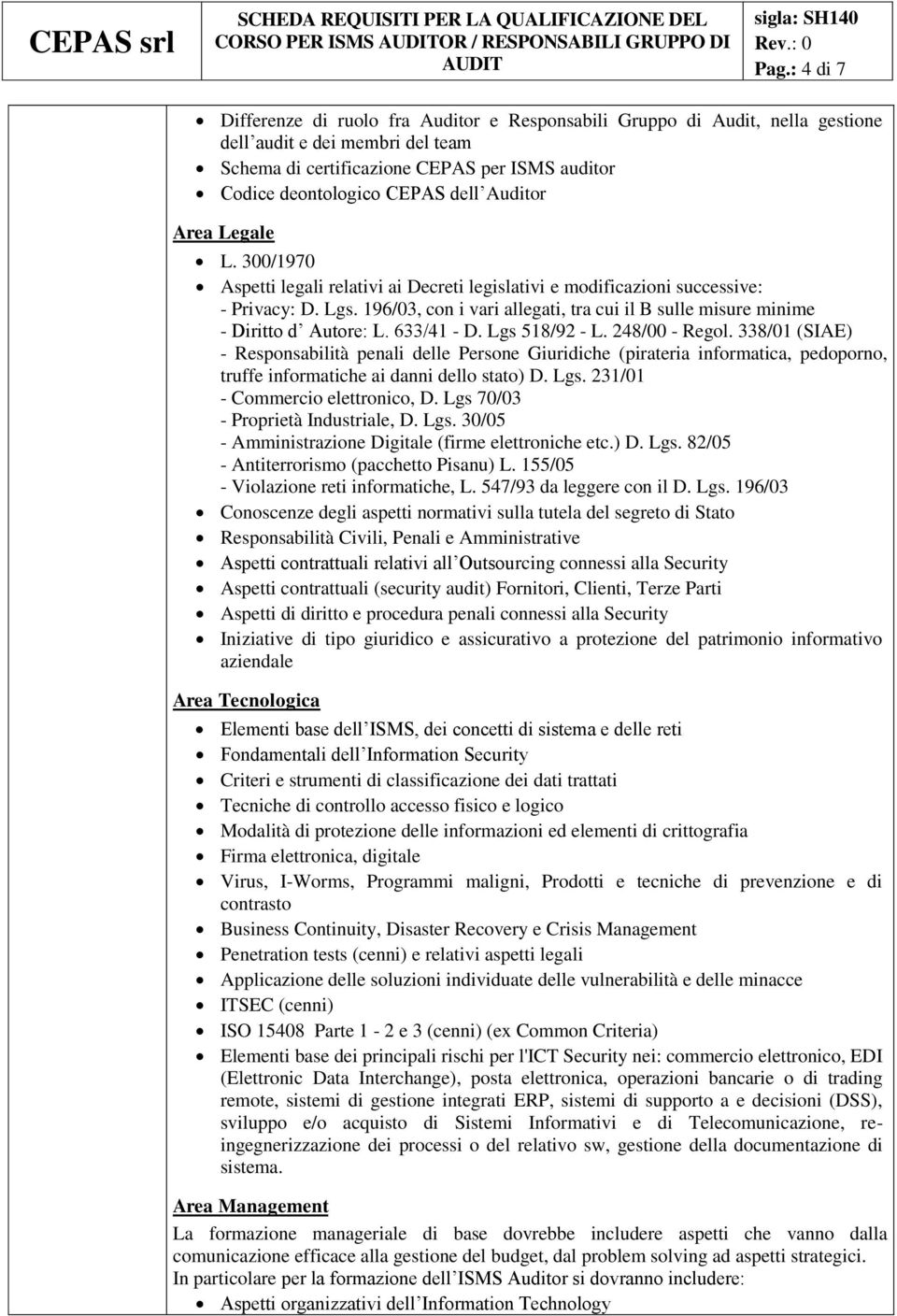 Auditor Area Legale L. 300/1970 Aspetti legali relativi ai Decreti legislativi e modificazioni successive: - Privacy: D. Lgs.