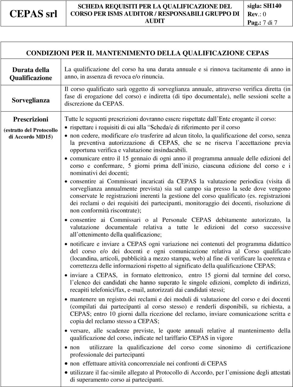 durata annuale e si rinnova tacitamente di anno in anno, in assenza di revoca e/o rinuncia.