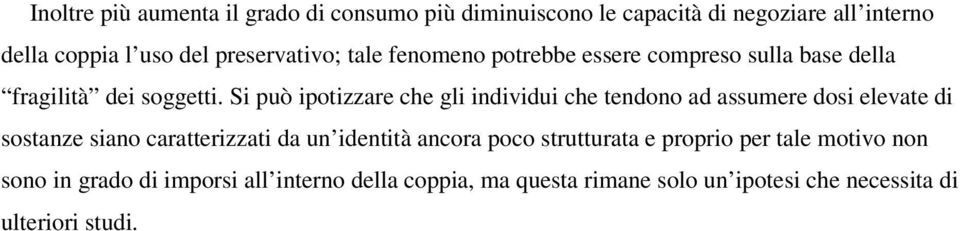 Si può ipotizzare che gli individui che tendono ad assumere dosi elevate di sostanze siano caratterizzati da un identità