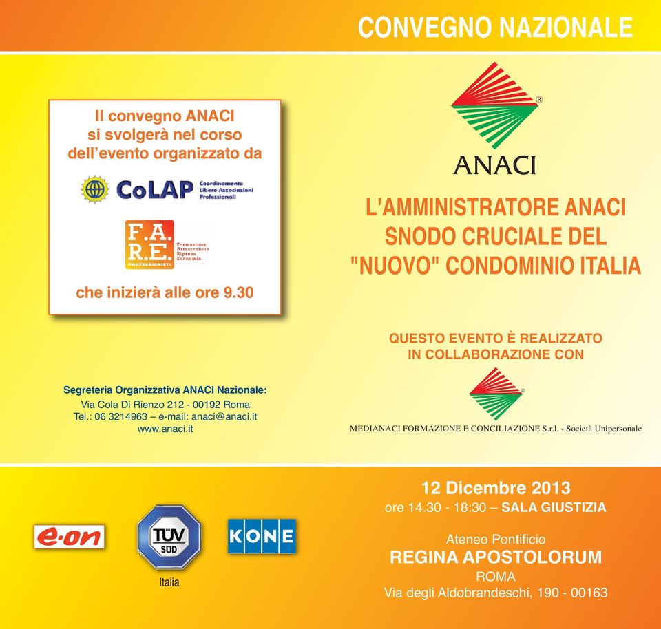 Organizzativa ANACI Nazionale: Via Cola Di Rienzo 212-00192 Roma Tel.: 06 3214963 e-mail: anaci@anaci.it www.anaci.it MEDIANACI FORMAZIONE E CONCILIAZIONE S.
