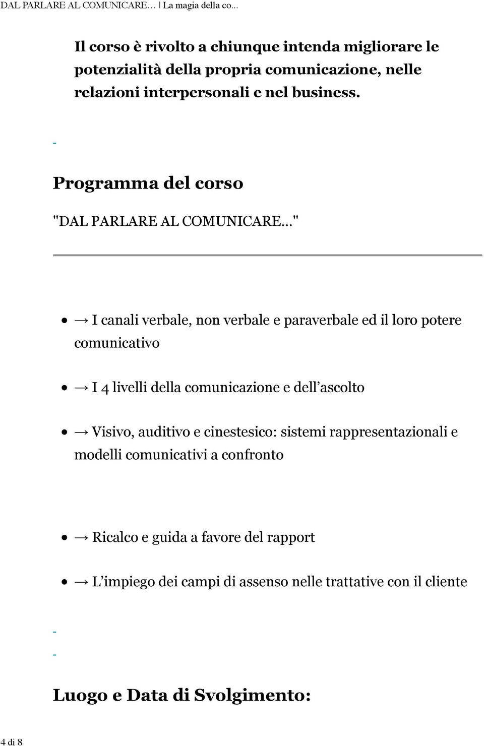 Programma del corso "DAL PARLARE AL COMUNICARE " I canali verbale, non verbale e paraverbale ed il loro potere comunicativo I 4 livelli