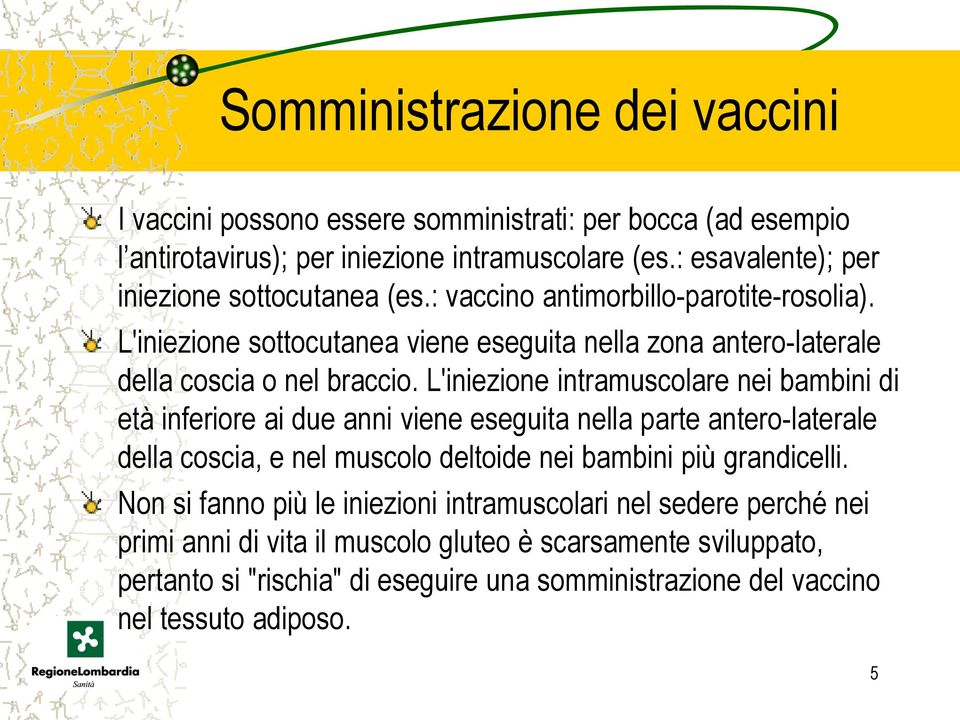 L'iniezione sottocutanea viene eseguita nella zona antero-laterale della coscia o nel braccio.