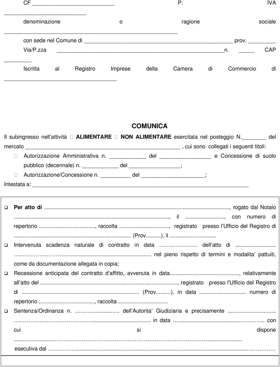 del mercato, cui sono collegati i seguenti titoli: Autorizzazione Amministrativa n. del e Concessione di suolo pubblico (decennale) n. del ; Autorizzazione/Concessione n.