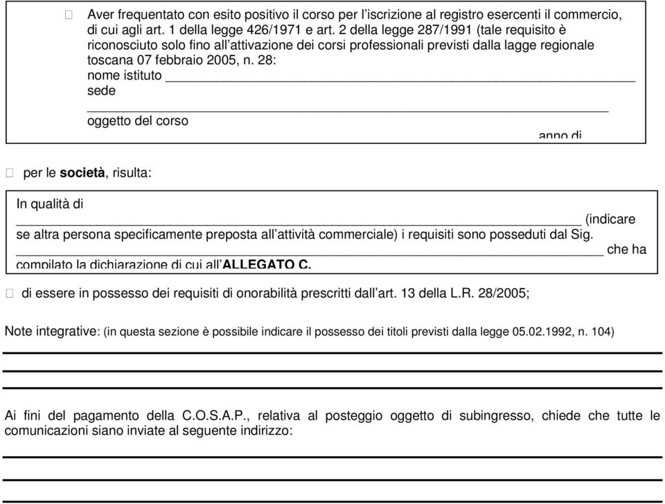 28: nome istituto sede oggetto del corso anno di per le società, risulta: In qualità di (indicare se altra persona specificamente preposta all attività commerciale) i requisiti sono posseduti dal Sig.