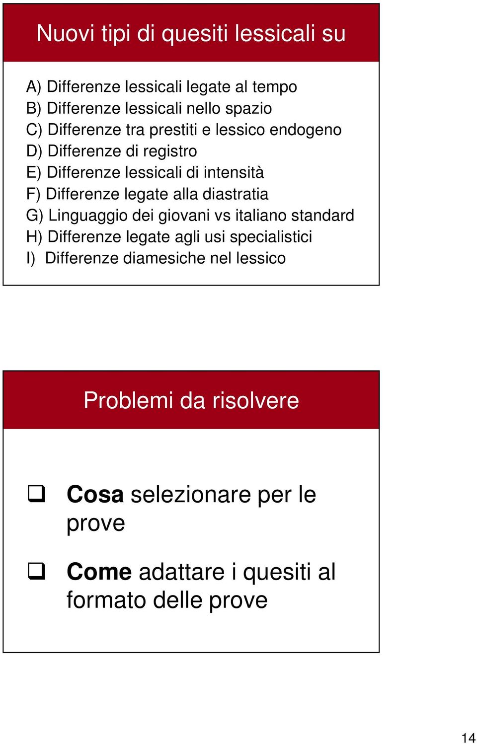 legate alla diastratia G) Linguaggio dei giovani vs italiano standard H) Differenze legate agli usi specialistici I)