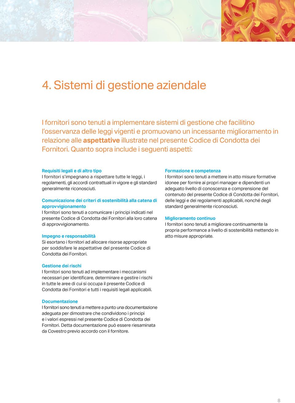 Quanto sopra include i seguenti aspetti: Requisiti legali e di altro tipo I fornitori s impegnano a rispettare tutte le leggi, i regolamenti, gli accordi contrattuali in vigore e gli standard