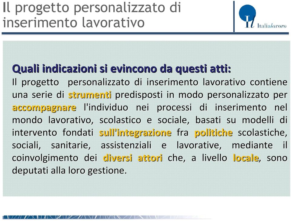 inserimento nel mondo lavorativo, scolastico e sociale, basati su modelli di intervento fondati sull'integrazione fra politiche