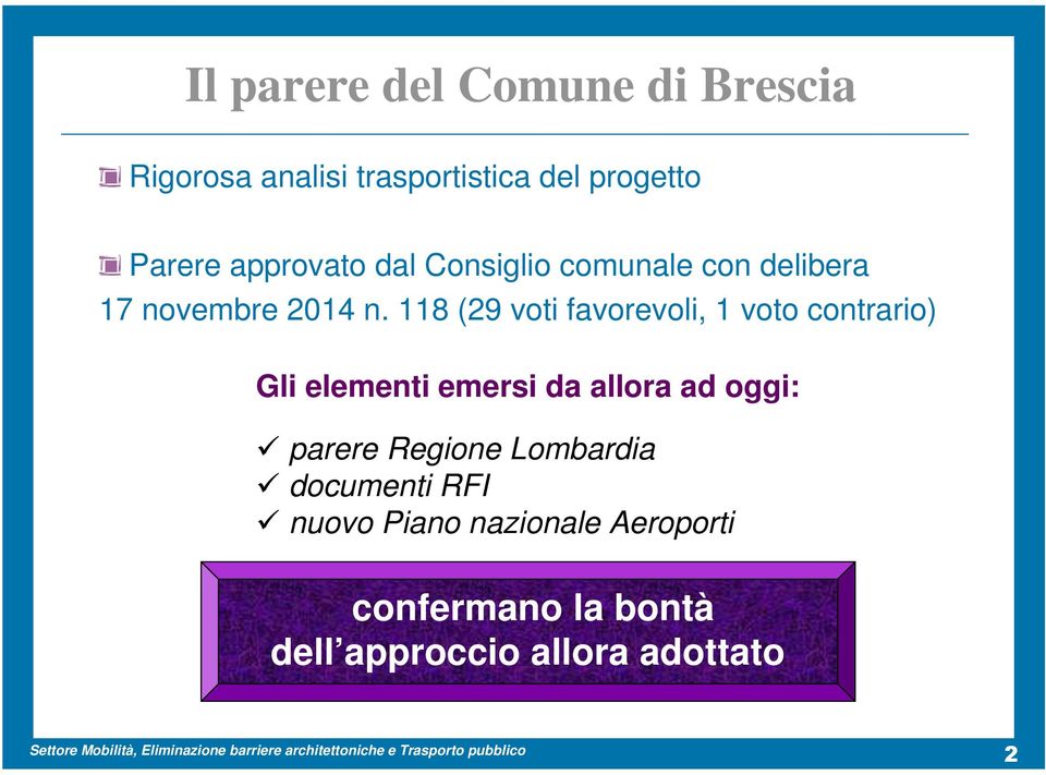 118 (29 voti favorevoli, 1 voto contrario) Gli elementi emersi da allora ad oggi: parere