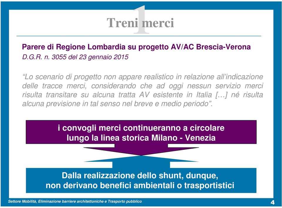 considerando che ad oggi nessun servizio merci risulta transitare su alcuna tratta AV esistente in Italia [ ] né risulta alcuna previsione