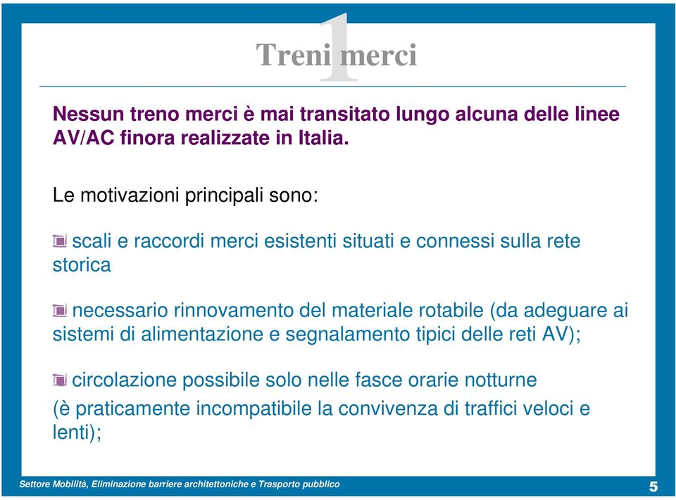 rinnovamento del materiale rotabile (da adeguare ai sistemi di alimentazione e segnalamento tipici delle reti AV);