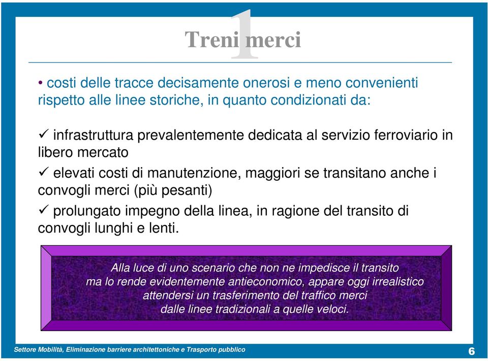 pesanti) prolungato impegno della linea, in ragione del transito di convogli lunghi e lenti.