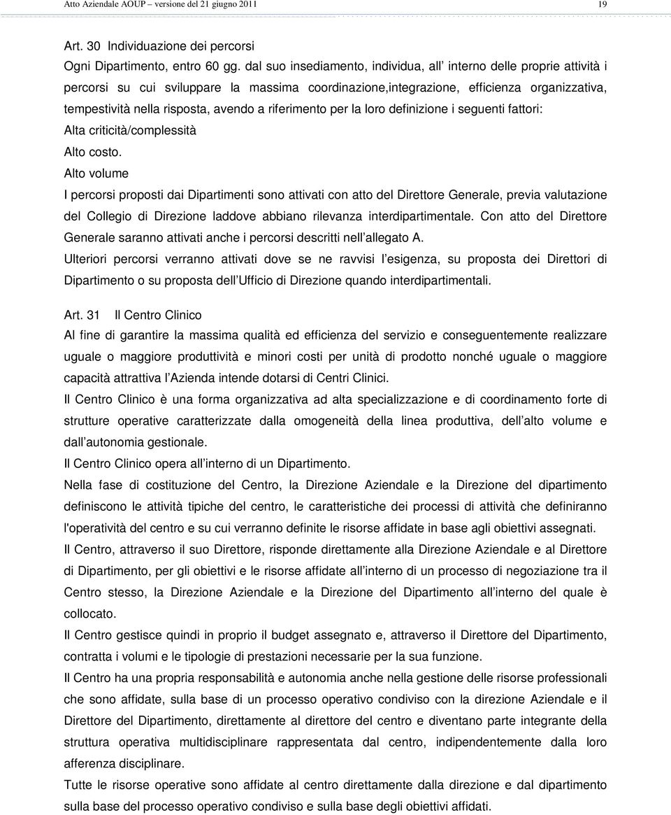 riferimento per la loro definizione i seguenti fattori: Alta criticità/complessità Alto costo.