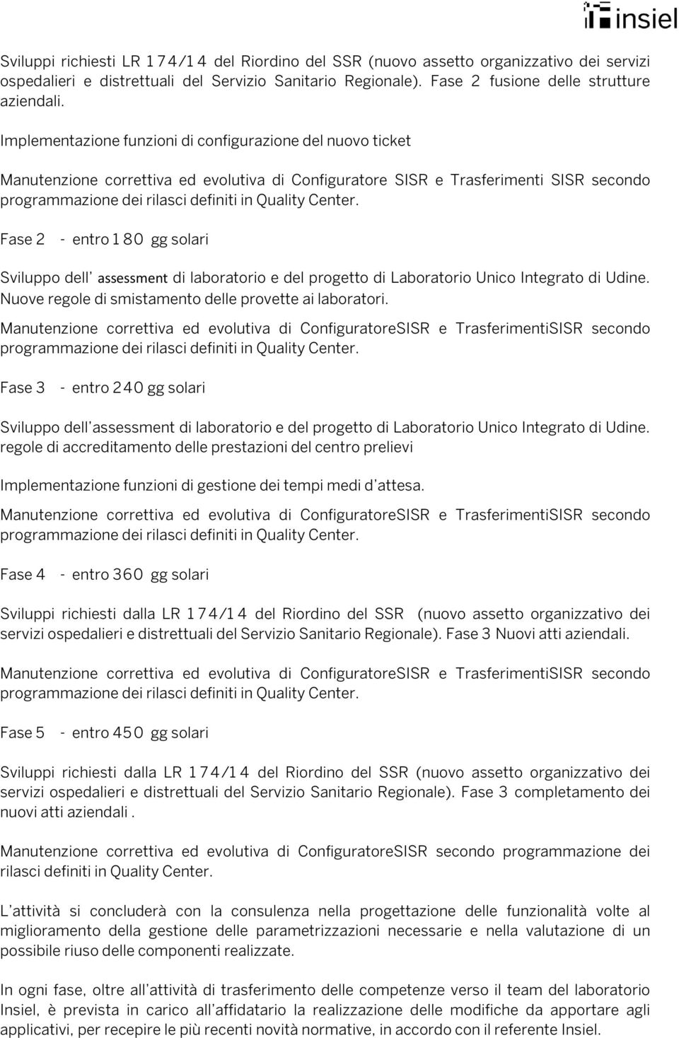 assessment di laboratorio e del progetto di Laboratorio Unico Integrato di Udine. Nuove regole di smistamento delle provette ai laboratori.
