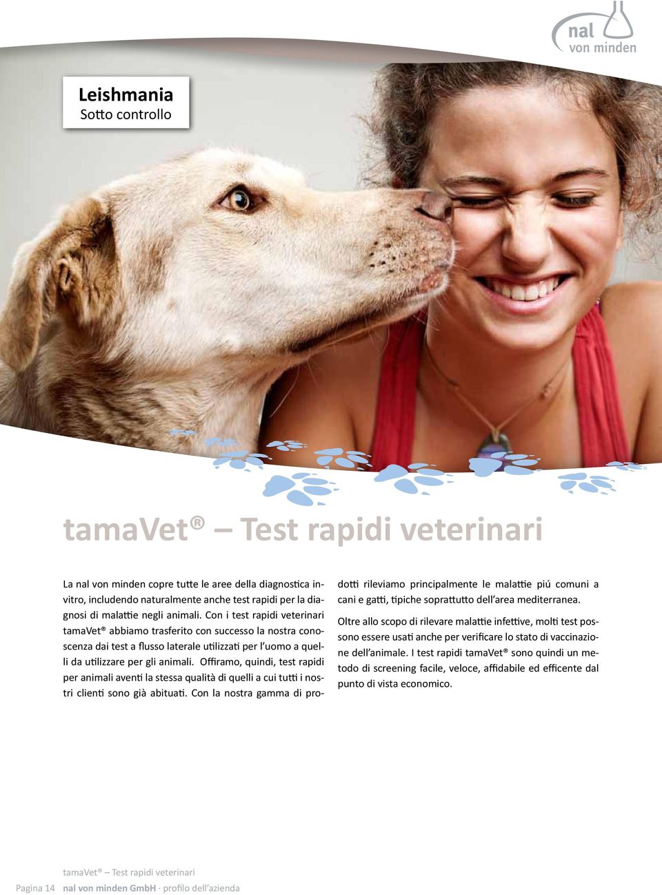 Offiramo, quindi, test rapidi per animali aventi la stessa qualità di quelli a cui tutti i nostri clienti sono già abituati.