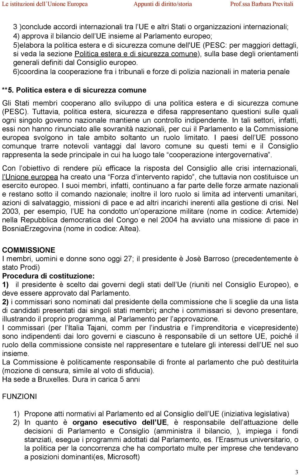 6)coordina la cooperazione fra i tribunali e forze di polizia nazionali in materia penale **5.