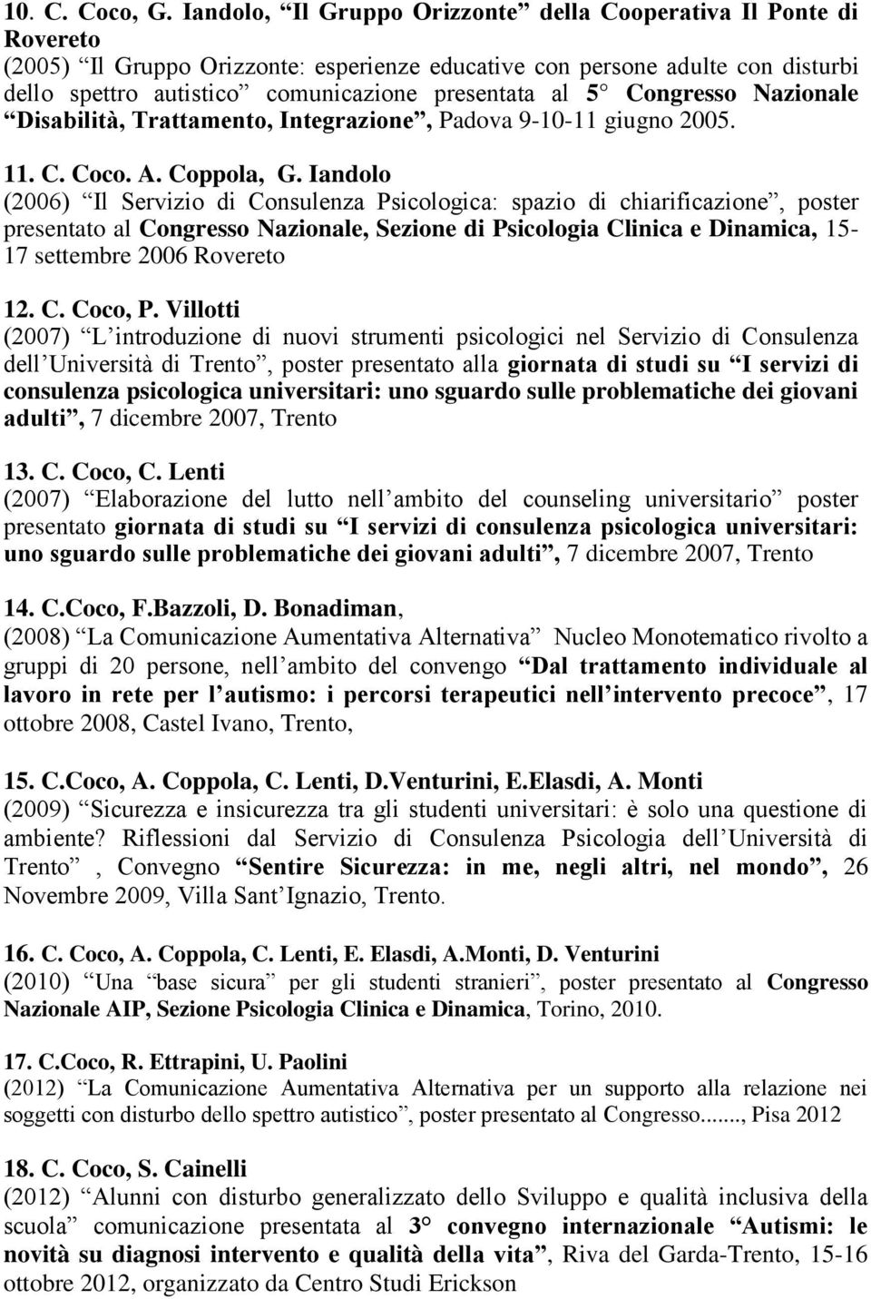 al 5 Congresso Nazionale Disabilità, Trattamento, Integrazione, Padova 9-10-11 giugno 2005. 11. C. Coco. A. Coppola, G.