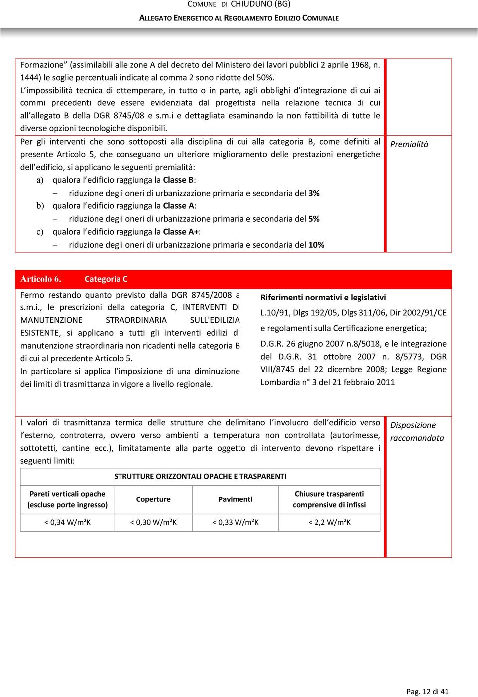 allegato B della DGR 8745/08 e s.m.i e dettagliata esaminando la non fattibilità di tutte le diverse opzioni tecnologiche disponibili.