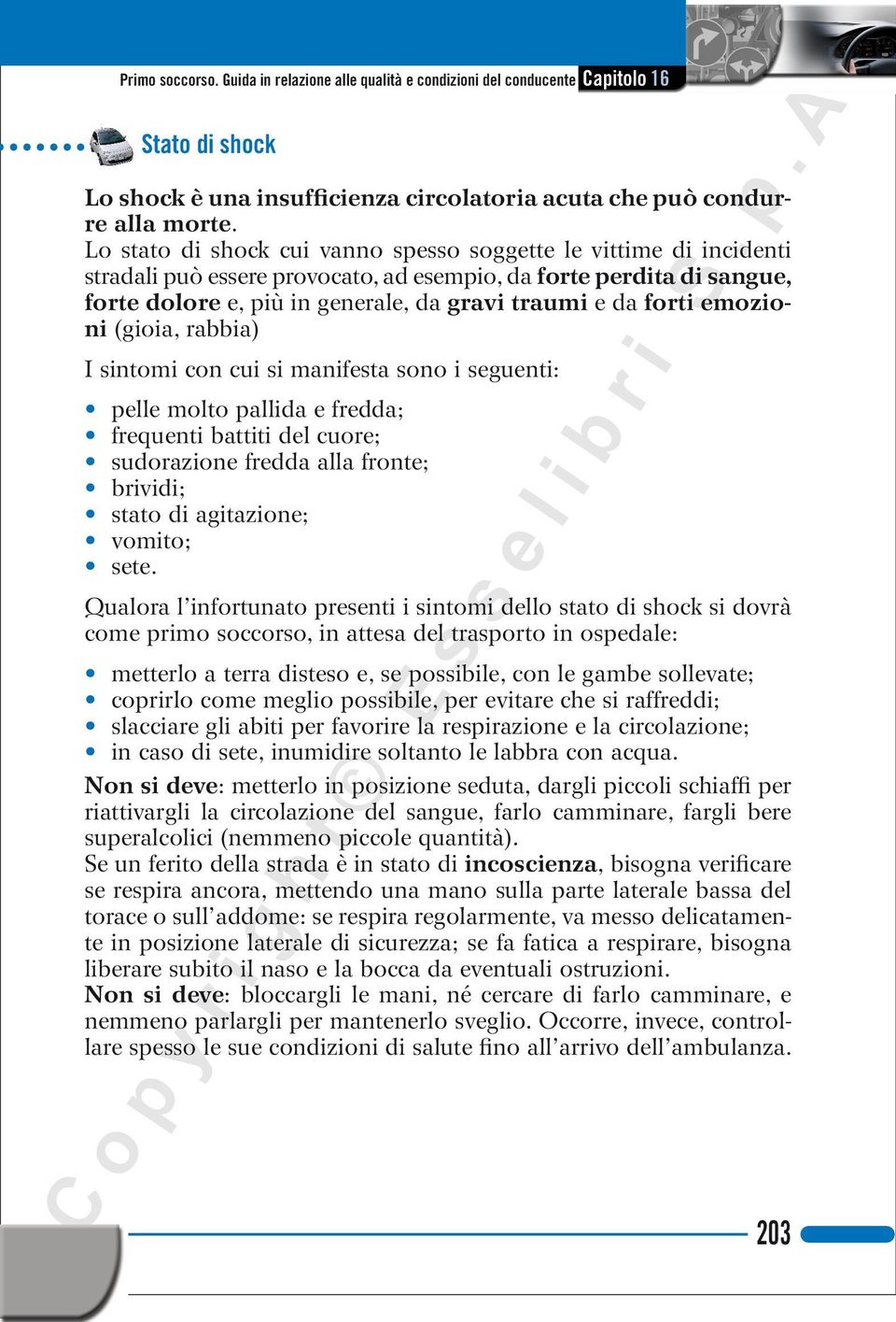 emozioni (gioia, rabbia) I sintomi con cui si manifesta sono i seguenti: pelle molto pallida e fredda; frequenti battiti del cuore; sudorazione fredda alla fronte; brividi; stato di agitazione;