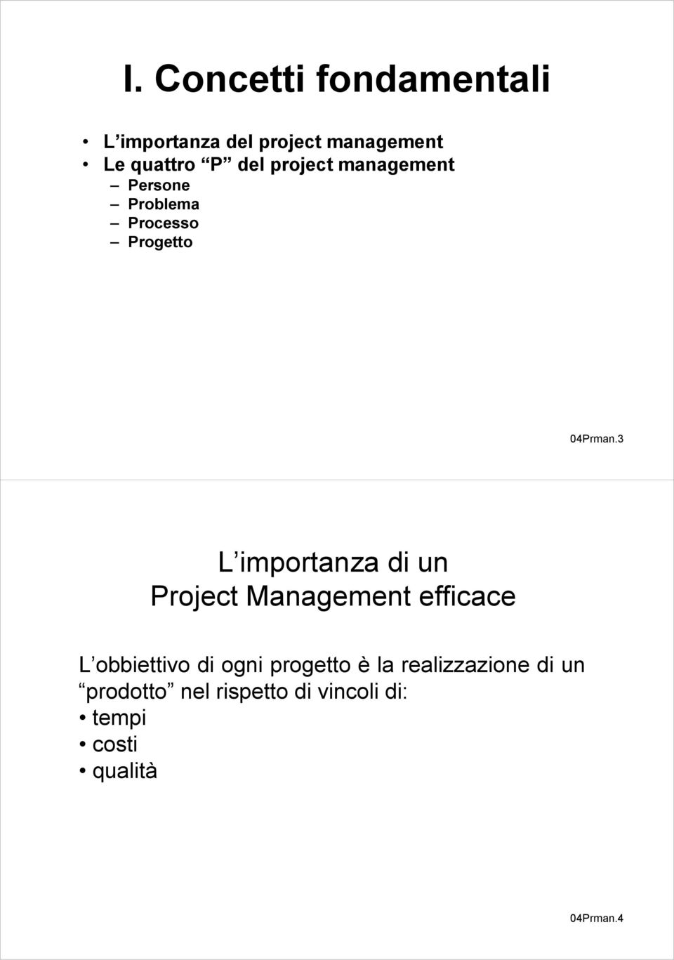 3 L importanza di un Project Management efficace L obbiettivo di ogni