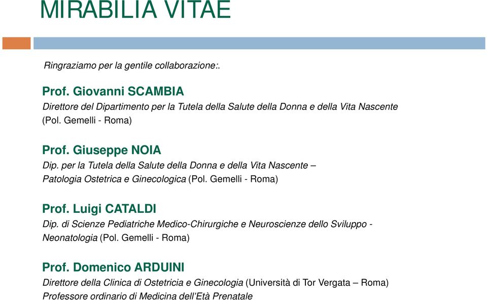 per la Tutela della Salute della Donna e della Vita Nascente Patologia Ostetrica e Ginecologica (Pol. Gemelli - Roma) Prof. Luigi CATALDI Dip.