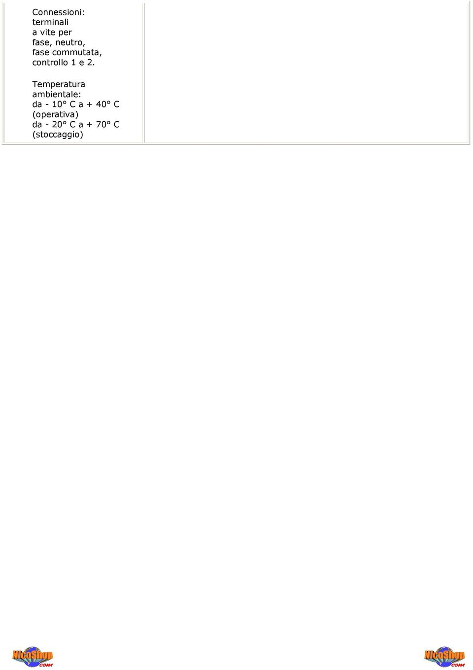 Temperatura ambientale: da - 10 C a + 40