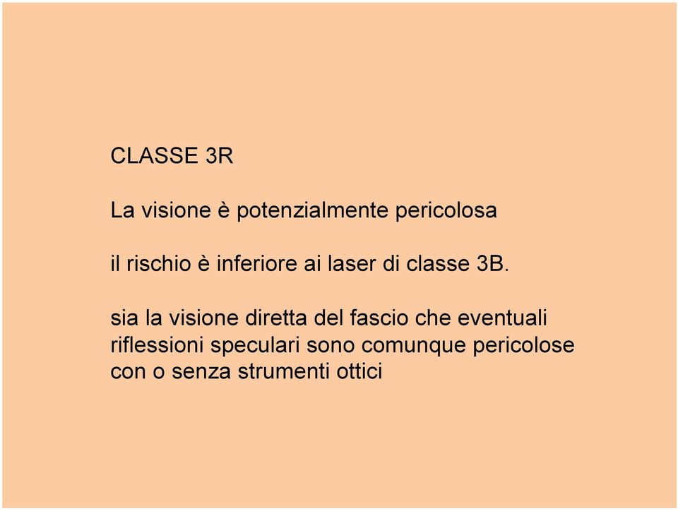 sia la visione diretta del fascio che eventuali