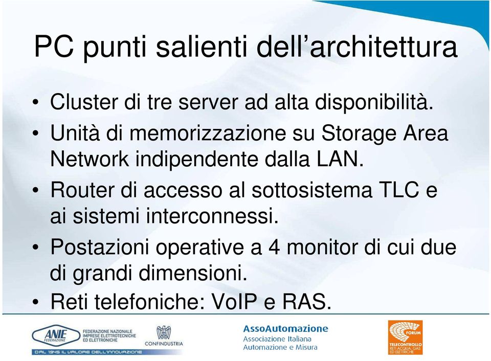 Unità di memorizzazione su Storage Area Network indipendente dalla LAN.