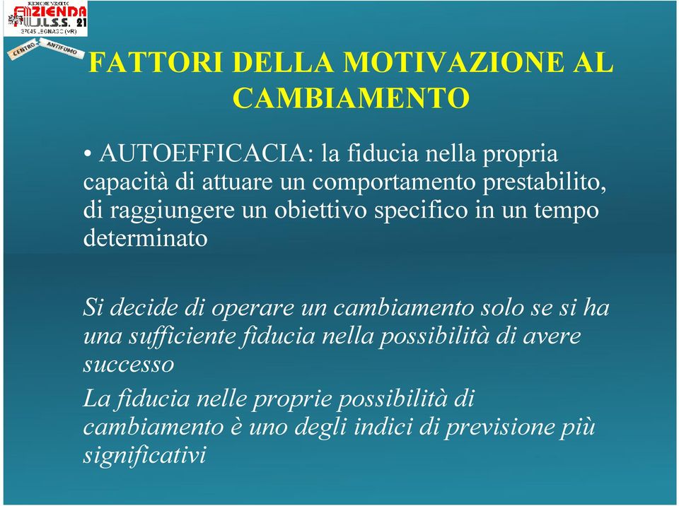 decide di operare un cambiamento solo se si ha una sufficiente fiducia nella possibilitàdi avere