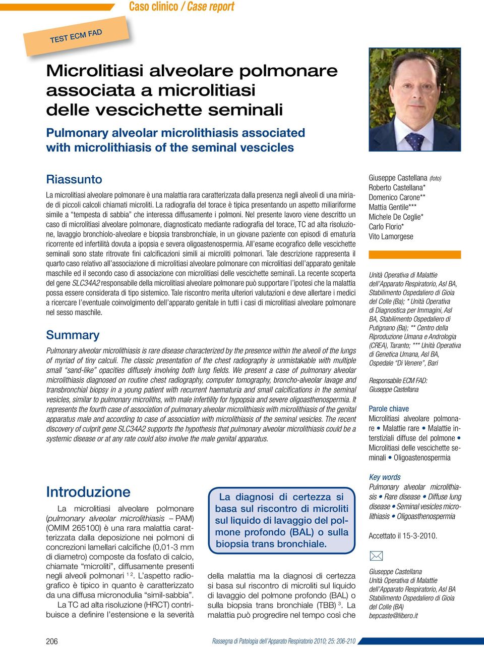 La radiografi a del torace è tipica presentando un aspetto miliariforme simile a tempesta di sabbia che interessa diffusamente i polmoni.